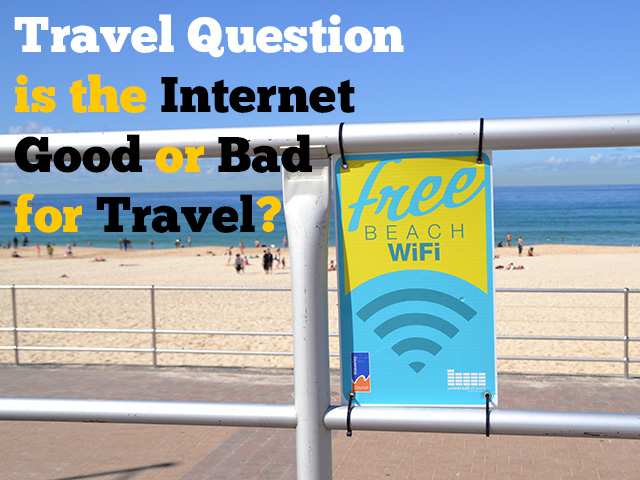 Travel And The Internet, Good Or Bad Mix?