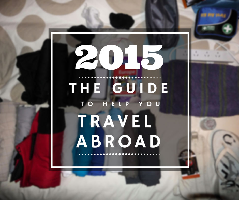A Guide To Help You Travel Abroad In 2015